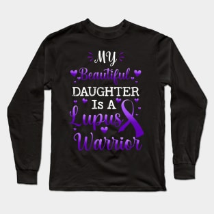 My Beautiful Daughter Is A Lupus Warrior, Lupus Awareness Long Sleeve T-Shirt